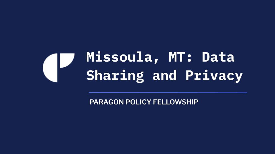 Slide titled 'Missoula, MT: Data Sharing and Privacy' from the Paragon Policy Fellowship deck.